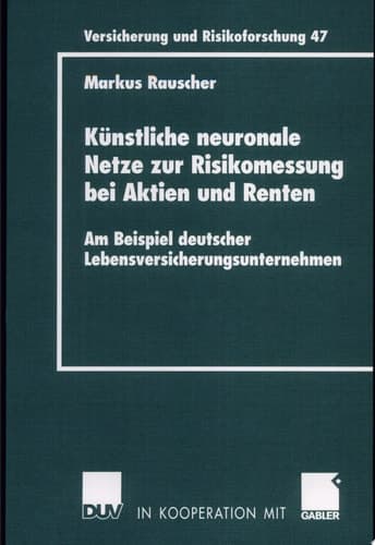 Künstliche neuronale Netze zur Risikomessung bei Aktien und Renten Am Beispiel deutscher Lebensversicherungsunternehmen