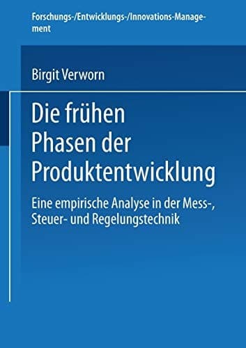 Die frühen Phasen der Produktentwicklung Eine empirische Analyse in der Mess-, Steuer- und Regelungstechnik