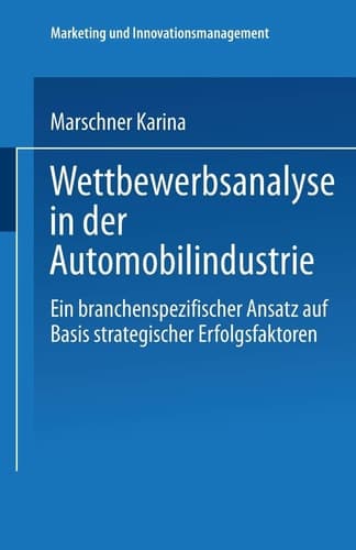 Wettbewerbsanalyse in der Automobilindustrie Eine branchenspezifischer Ansatz auf Basis strategischer Erfolgsfaktoren