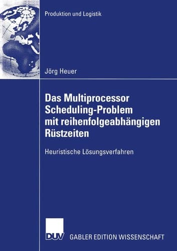 Das Multiprocessor Scheduling-Problem mit reihenfolgeabhängigen Rüstzeiten Heuristische Lösungsverfahren