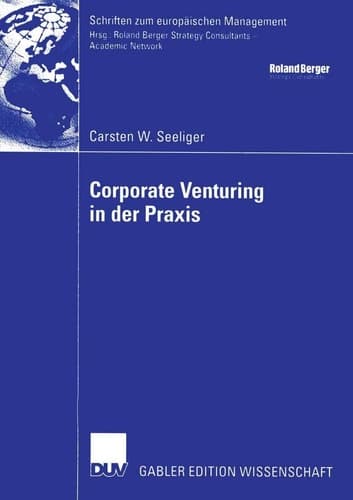 Corporate Venturing in der Praxis Rolle im Rahmen des Innovationsmanagements und Ansätze für ein Konzept zur Beurteilung und Steuerung seiner Erfolgsbeiträge