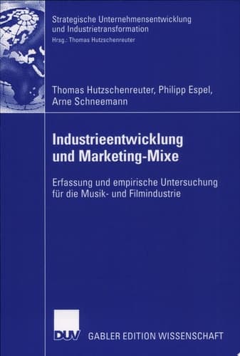 Industrieentwicklung und Marketing-Mixe Erfassung und empirische Untersuchung für die Musik- und Filmindustrie
