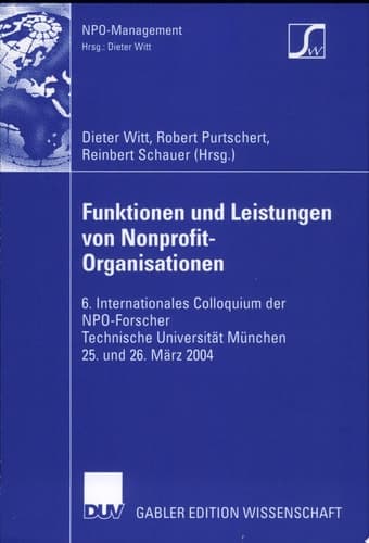 Funktionen und Leistungen von Nonprofit-Organisationen 6. Internationales Colloquium der NPO-Forscher, Technische Universität München, 25. und 26. März 2004