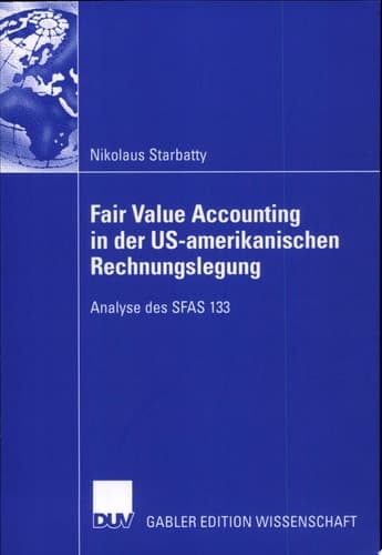 Fair Value Accounting in der US-amerikanischen Rechnungslegung Analyse des SFAS 133