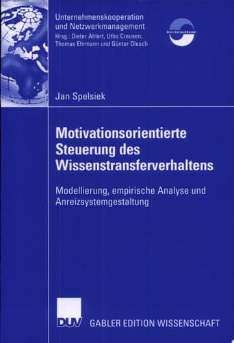 Motivationsorientierte Steuerung Des Wissenstransferverhaltens Modellierung, Empirische Analyse Und Anreizsystemgestaltung