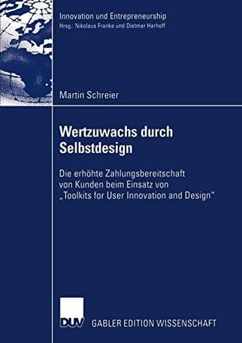 Wertzuwachs durch Selbstdesign Die erhöhte Zahlungsbereitschaft von Kunden beim Einsatz von „Toolkits for User Innovation and Design“