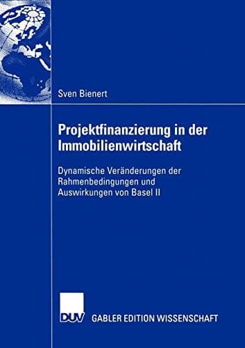 Projektfinanzierung in der Immobilienwirtschaft Dynamische Veränderungen der Rahmenbedingungen und Auswirkungen von Basel II