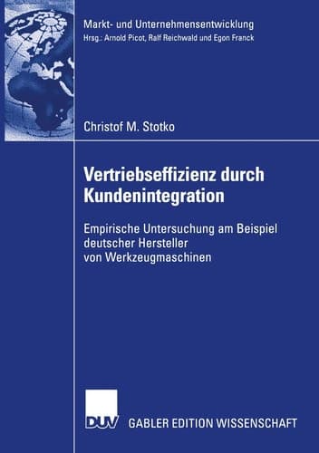 Vertriebseffizienz durch Kundenintegration Empirische Untersuchung am Beispiel deutscher Hersteller von Werkzeugmaschinen