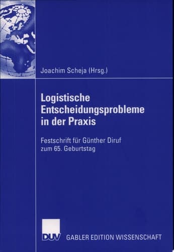 Logistische Entscheidungsprobleme in der Praxis Festschrift für Günther Diruf zum 65. Geburtstag