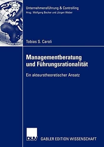 Managementberatung und Führungsrationalität Ein akteurstheoretischer Ansatz