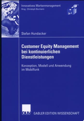 Customer Equity Management bei kontinuierlichen Dienstleistungen Konzeption, Modell und Anwendung im Mobilfunk