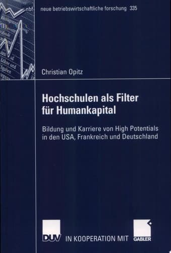 Hochschulen Als Filter Für Humankapital Bildung und Karriere Von High Potentials in Den USA, Frankreich und Deutschland