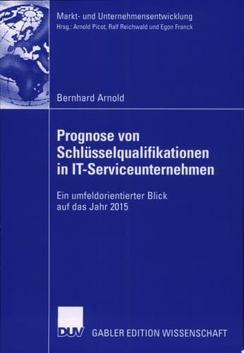 Prognose Von Schlüsselqualifikationen in IT-Serviceunternehmen Ein Umfeldorientierter Blick Auf das Jahr 2015