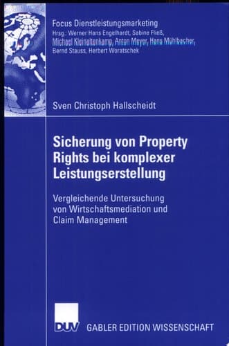 Sicherung von Property Rights bei komplexer Leistungserstellung Vergleichende Untersuchung von Wirtschaftsmediation und Claim-Management
