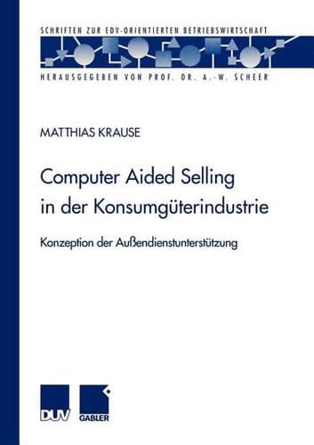 Computer Aided Selling in der Konsumgüterindustrie Konzeption der Außendienstunterstützung