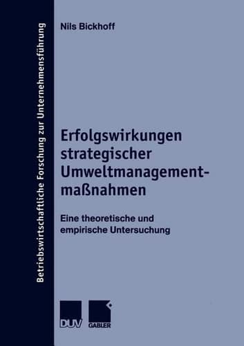 Erfolgswirkungen strategischer Umweltmanagementmaßnahmen Eine theoretische und empirische Untersuchung
