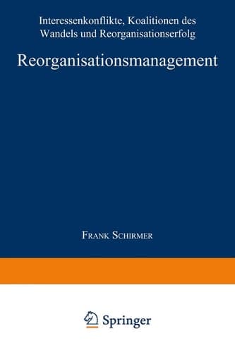 Reorganisationsmanagement Interessenkonflikte, Koalitionen des Wandels und Reorganisationserfolg