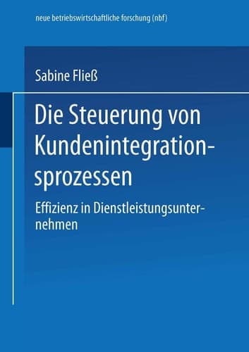 Die Steuerung von Kundenintegrationsprozessen Effizienz in Dienstleistungsunternehmen