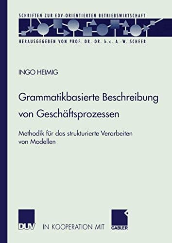 Grammatikbasierte Beschreibung von Geschäftsprozessen Methodik für das strukturierte Verarbeiten von Modellen