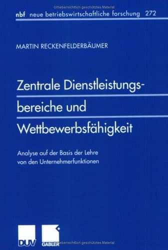 Zentrale Dienstleistungsbereiche und Wettbewerbsfähigkeit Analyse auf der Basis der Lehre von den Unternehmerfunktionen