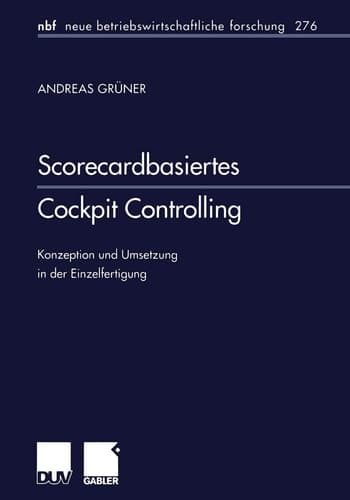 Scorecardbasiertes Cockpit Controlling Konzeption und Umsetzung in der Einzelfertigung