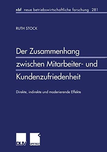 Der Zusammenhang zwischen Mitarbeiter- und Kundenzufriedenheit direkte, indirekte und moderierende Effekte