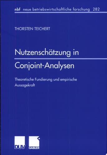 Nutzenschätzung in Conjoint-Analysen Theoretische Fundierung und empirische Aussagekraft