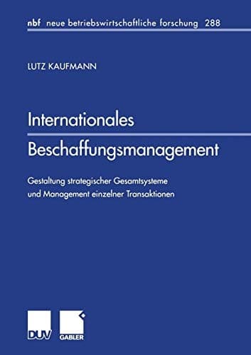 Internationales Beschaffungsmanagement Gestaltung strategischer Gesamtsysteme und Management einzelner Transaktionen