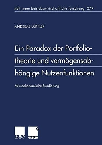 Ein Paradox der Portfoliotheorie und vermögensabhängige Nutzenfunktionen Mikroökonomische Fundierung