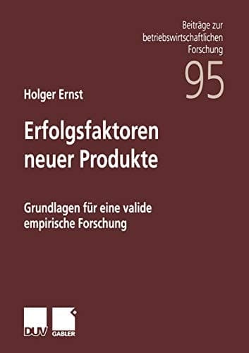 Erfolgsfaktoren neuer Produkte Grundlagen für eine valide empirische Forschung