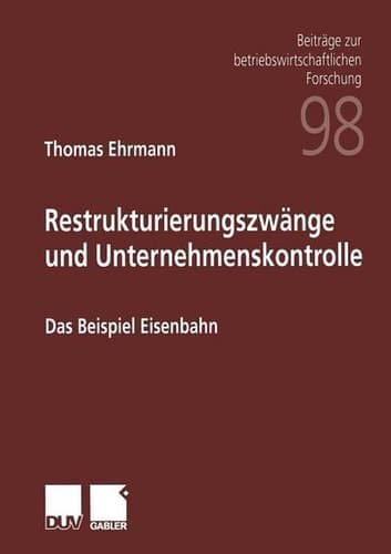 Restrukturierungszwänge und Unternehmenskontrolle Das Beispiel Eisenbahn
