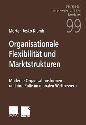 Organisationale Flexibilität und Marktstrukturen Moderne Organisationsformen und ihre Rolle im globalen Wettbewerb