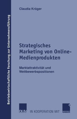 Strategisches Marketing von Online-Medienprodukten Marktattraktivität und Wettbewerbspositionen