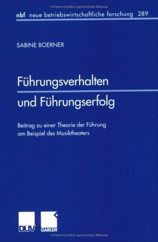 Führungsverhalten und Führungserfolg Beitrag zu einer Theorie der Führung am Beispiel des Musiktheaters