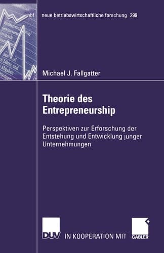 Theorie des Entrepreneurship Perspektiven zur Erforschung der Entstehung und Entwicklung junger Unternehmungen