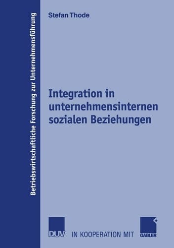 Integration in unternehmensinternen sozialen Beziehungen Theoretischer Ansatz, Operationalisierung und Bewertung der Umsetzung durch moderne Organisationskonzepte