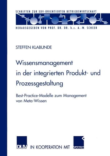 Wissensmanagement in der integrierten Produkt- und Prozessgestaltung Best-Practice-Modelle zum Management von Meta-Wissen