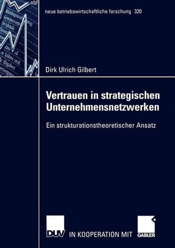 Vertrauen in strategischen Unternehmensnetzwerken Ein strukturationstheoretischer Ansatz