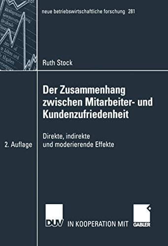 Der Zusammenhang zwischen Mitarbeiter- und Kundenzufriedenheit direkte, indirekte und moderierende Effekte