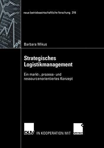 Strategisches Logistikmanagement Ein markt-, prozess- und ressourcenorientiertes Konzept