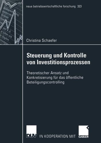 Steuerung und Kontrolle von Investitionsprozessen Theoretischer Ansatz und Konkretisierung für das öffentliche Beteiligungscontrolling