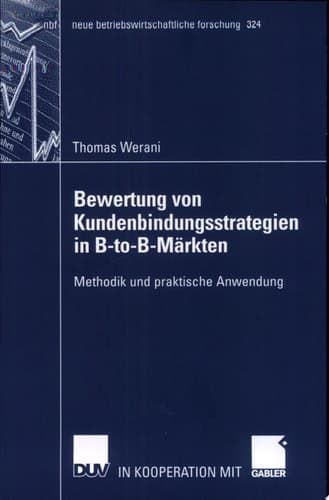 Bewertung von Kundenanbindungsstrategien in B-to-B-Märkten Methodik und praktische Anwendung