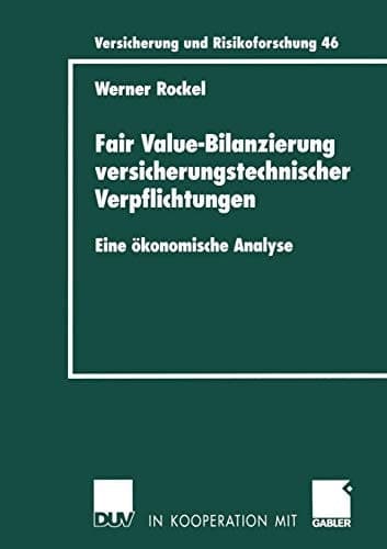 Fair Value-Bilanzierung versicherungstechnischer Verpflichtungen Eine ökonomische Analyse