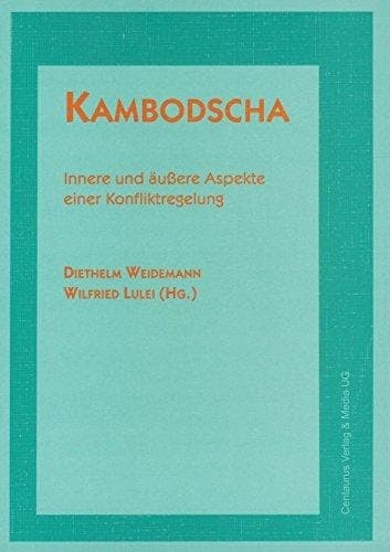 Kambodscha: Innere und äußere Aspekte einer Konfliktregelung (Militante Konflikte in Asien) (German Edition)