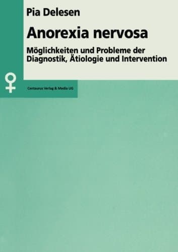 Anorexia nervosa Möglichkeiten und Probleme der Diagnostik, Ätiologie und Intervention : eine Analyse deutschsprachiger pädagogischer, psychologischer und soziologischer Literatur