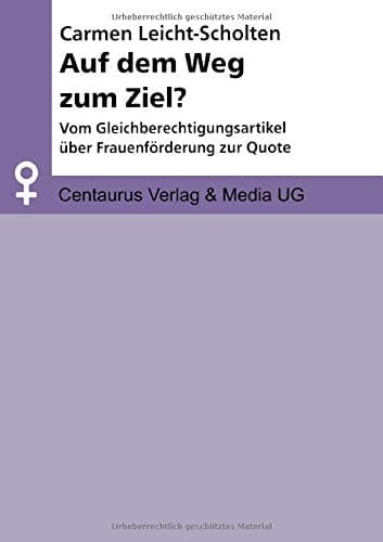 Auf dem Weg zum Ziel? Vom Gleichberechtigungsartikel über Frauenförderung zur Quote