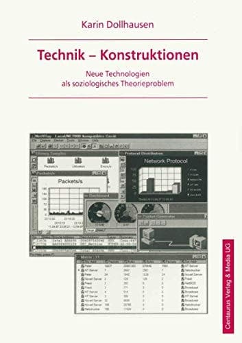Technik - Konstruktionen Neue Technologien als soziologisches Theorieproblem