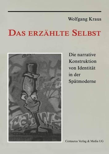 Das erzählte Selbst Die narrative Konstruktion von Identität in der Spätmoderne