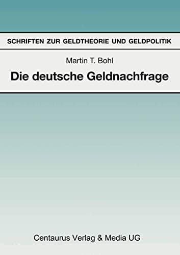 Die deutsche Geldnachfrage Empirische Ergebnisse zu den Eigenschaften von Feedback- und Forward-Looking-Geldnachfragemodellen