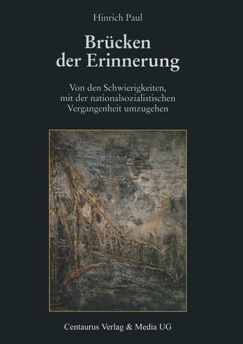 Brücken der Erinnerung Von den Schwierigkeiten, mit der nationalsozialistischen Vergangenheit umzugehen